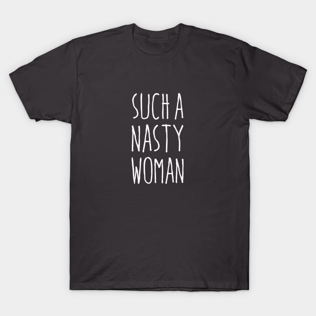 Such a Nasty Woman T-Shirt by misdememeor
